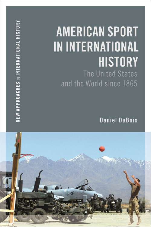 Book cover of American Sport in International History: The United States and the World since 1865 (New Approaches to International History)