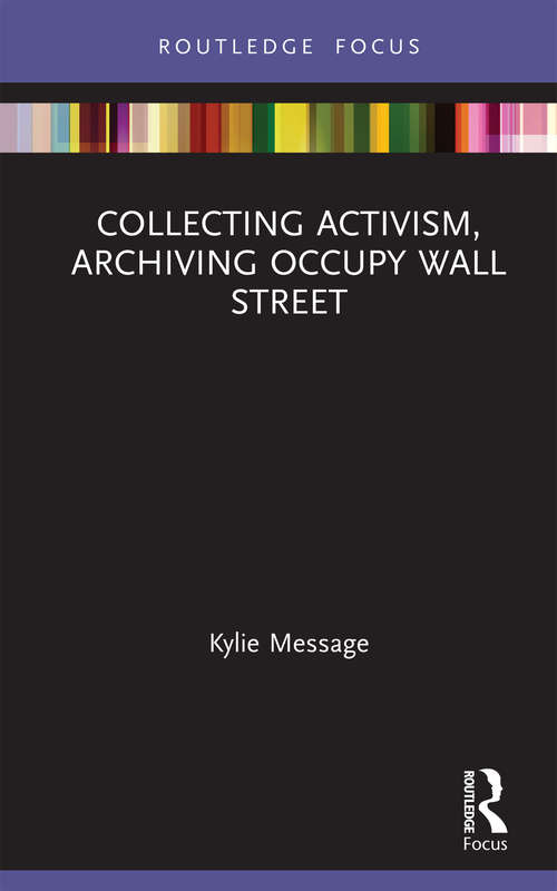 Book cover of Collecting Activism, Archiving Occupy Wall Street: Archiving Occupy Wall Street (Museums in Focus)
