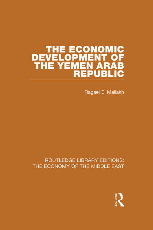 Book cover of The Economic Development of the Yemen Arab Republic (Routledge Library Editions: The Economy of the Middle East)