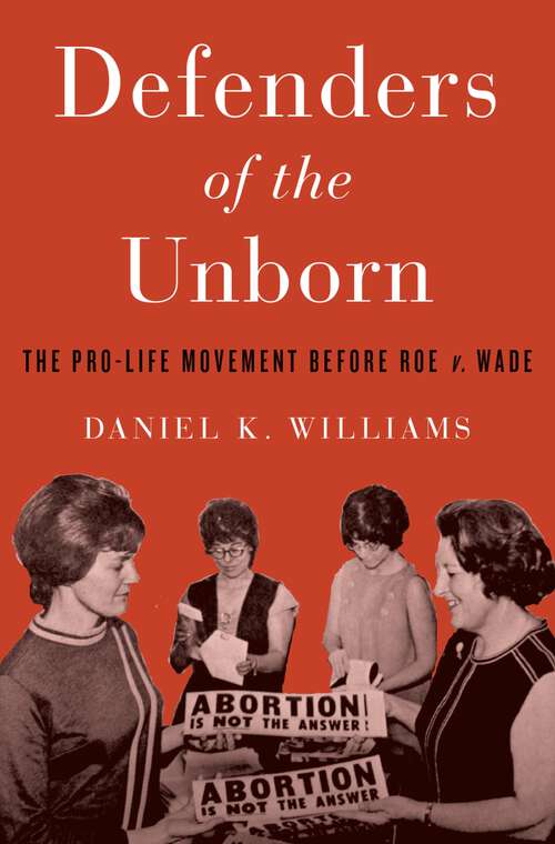 Book cover of Defenders of the Unborn: The Pro-Life Movement before Roe v. Wade