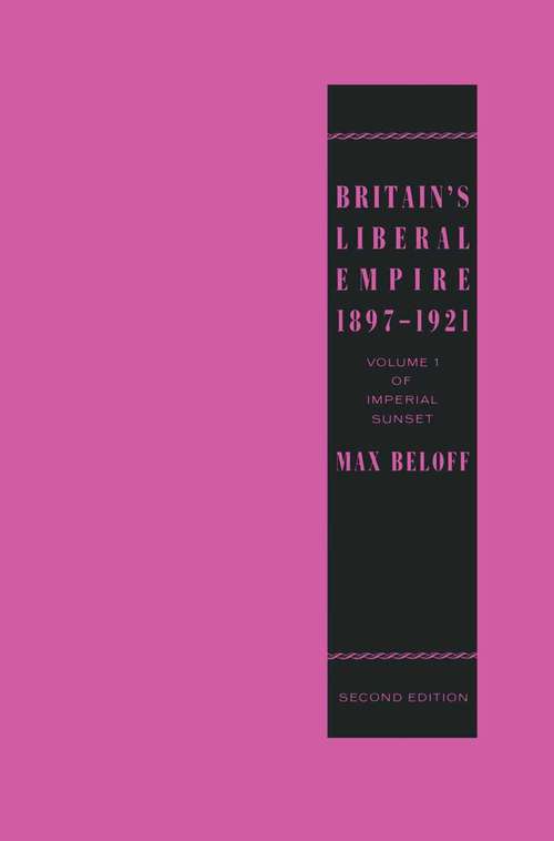 Book cover of Britain’s Liberal Empire 1897–1921: Volume 1 of Imperial Sunset (2nd ed. 1987) (Imperial Sunset Ser.: Vol. 1)
