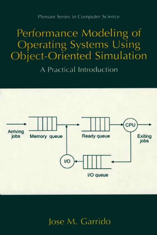 Book cover of Performance Modeling of Operating Systems Using Object-Oriented Simulations: A Practical Introduction (2000) (Series in Computer Science)