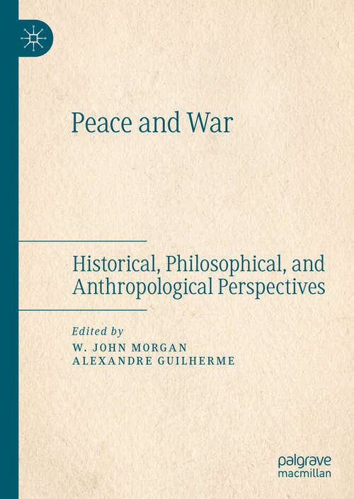 Book cover of Peace and War: Historical, Philosophical, and Anthropological Perspectives (1st ed. 2020)