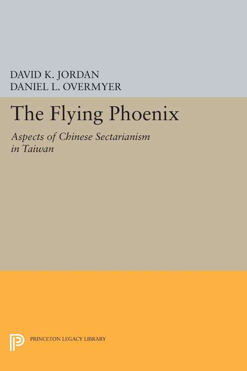 Book cover of The Flying Phoenix: Aspects of Chinese Sectarianism in Taiwan