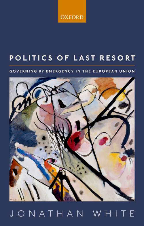 Book cover of Politics of Last Resort: Governing by Emergency  in the European Union