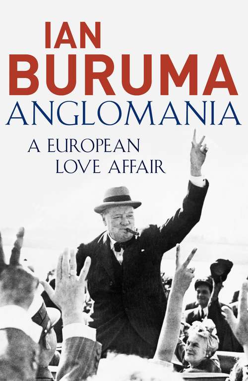 Book cover of Anglomania: A European Love Affair (Main) (Colección Argumentos/anagrama Ser.: Vol. 268)