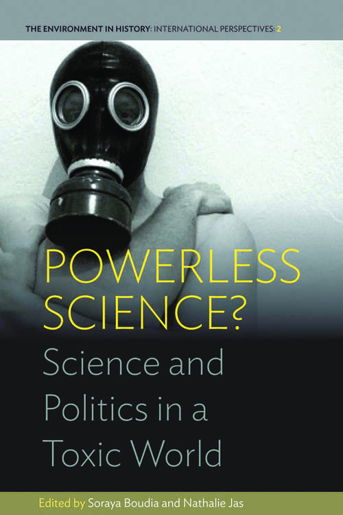 Book cover of Powerless Science?: Science and Politics in a Toxic World (Environment in History: International Perspectives #2)