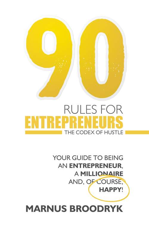 Book cover of 90 Rules for Entrepreneurs: The Codex of Hustle