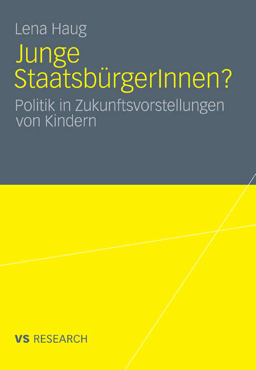 Book cover of Junge StaatsbürgerInnen?: Politik in Zukunftsvorstellungen von Kindern (2011)