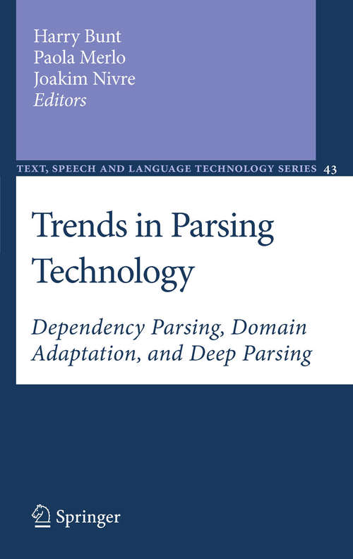 Book cover of Trends in Parsing Technology: Dependency Parsing, Domain Adaptation, and Deep Parsing (2011) (Text, Speech and Language Technology #43)