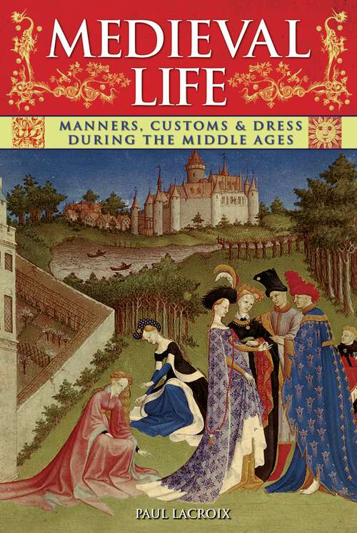 Book cover of Medieval Life: Manners, Customs & Dress During the Middle Ages