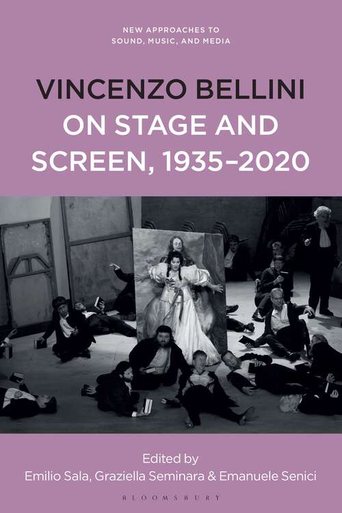 Book cover of Vincenzo Bellini on Stage and Screen, 1935-2020 (New Approaches to Sound, Music, and Media)