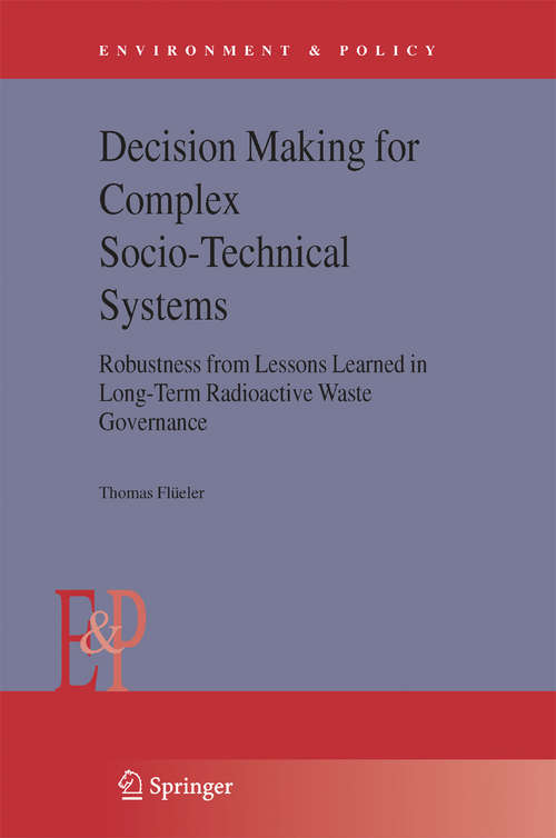 Book cover of Decision Making for Complex Socio-Technical Systems: Robustness from Lessons Learned in Long-Term Radioactive Waste Governance (2006) (Environment & Policy #42)