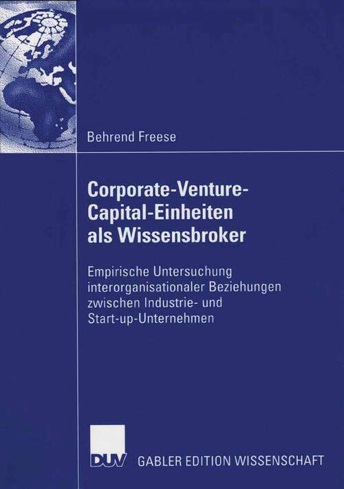 Book cover of Corporate-Venture-Capital-Einheiten als Wissensbroker: Empirische Untersuchung interorganisationaler Beziehungen zwischen Industrie- und Start-up-Unternehmen (2006)