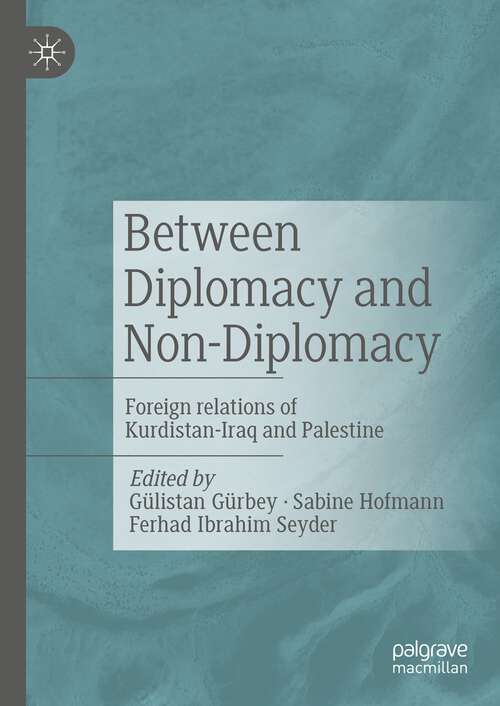 Book cover of Between Diplomacy and Non-Diplomacy: Foreign relations of Kurdistan-Iraq and Palestine (1st ed. 2023)