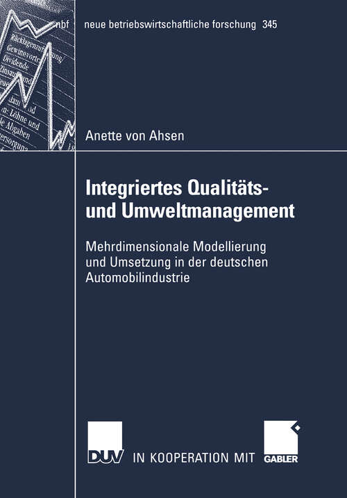 Book cover of Integriertes Qualitäts- und Umweltmanagement: Mehrdimensionale Modellierung und Anwendung in der deutschen Automobilindustrie (2006) (neue betriebswirtschaftliche forschung (nbf) #345)