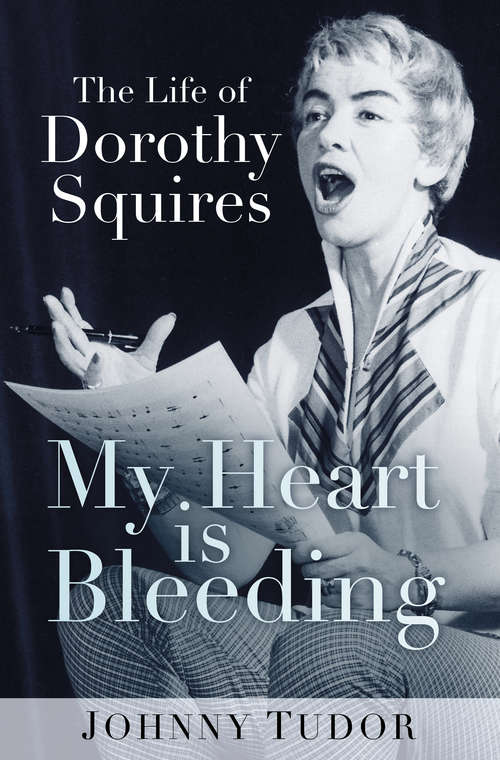 Book cover of My Heart is Bleeding: The Life of Dorothy Squires