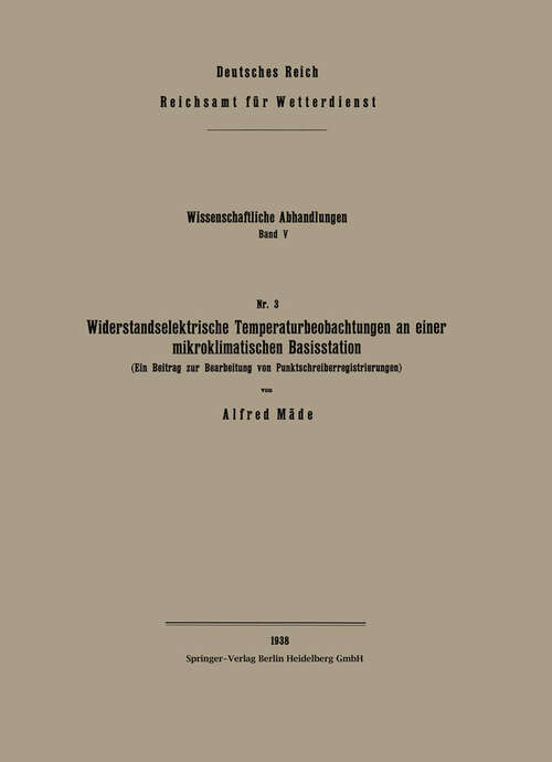 Book cover of Widerstandselektrische Temperaturbeobachtungen an einer mikroklimatischen Basisstation (1938) (Wissenschaftliche Abhandlungen #5)