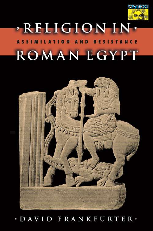 Book cover of Religion in Roman Egypt: Assimilation and Resistance (Mythos: The Princeton/Bollingen Series in World Mythology #133)