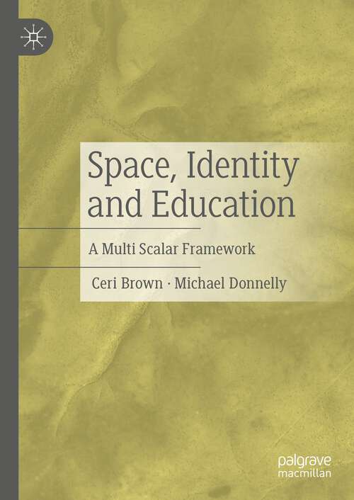 Book cover of Space, Identity and Education: A Multi Scalar Framework (1st ed. 2023)