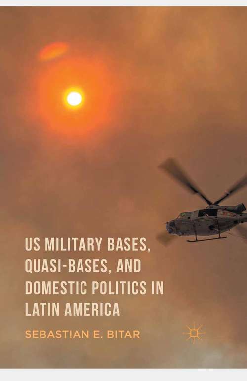 Book cover of US Military Bases, Quasi-bases, and Domestic Politics in Latin America (1st ed. 2016)