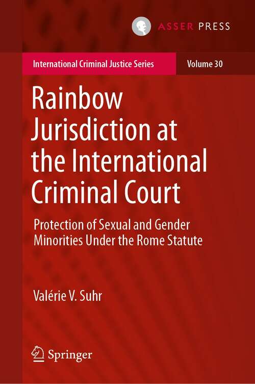 Book cover of Rainbow Jurisdiction at the International Criminal Court: Protection of Sexual and Gender Minorities Under the Rome Statute (1st ed. 2022) (International Criminal Justice Series #30)
