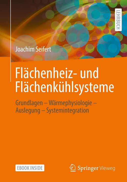 Book cover of Flächenheiz- und Flächenkühlsysteme: Grundlagen – Wärmephysiologie – Auslegung – Systemintegration (1. Aufl. 2021)