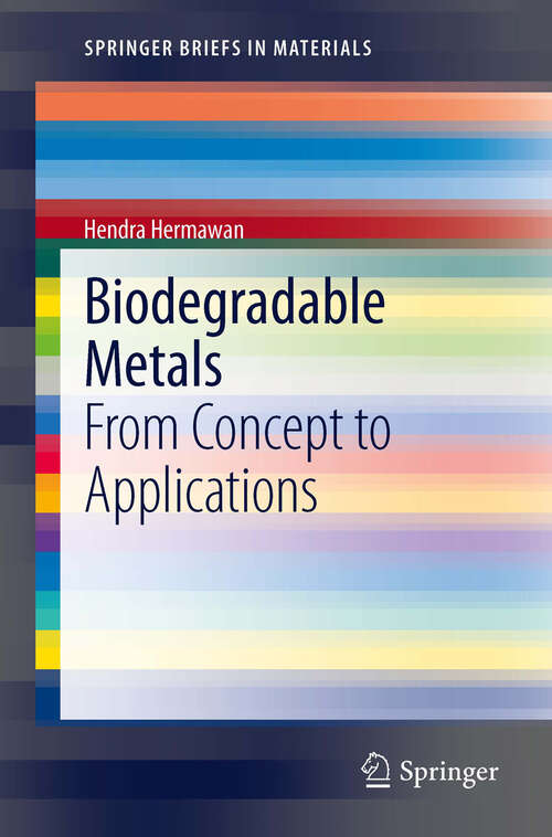 Book cover of Biodegradable Metals: From Concept to Applications (2012) (SpringerBriefs in Materials)