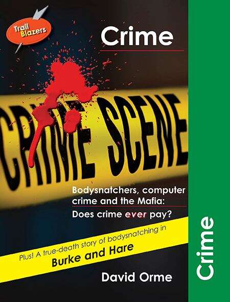 Book cover of Crime: Bodysnatchers, Computer Crime And The Mafia - Does Crime Ever Pay? (Trailblazers Ser.)