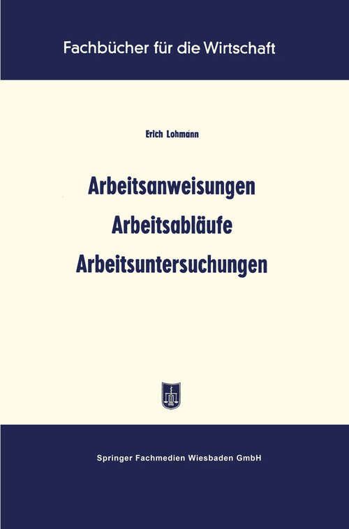 Book cover of Arbeitsanweisungen Arbeitsabläufe Arbeitsuntersuchungen (2. Aufl. 1958) (Fachbücher für die Wirtschaft)