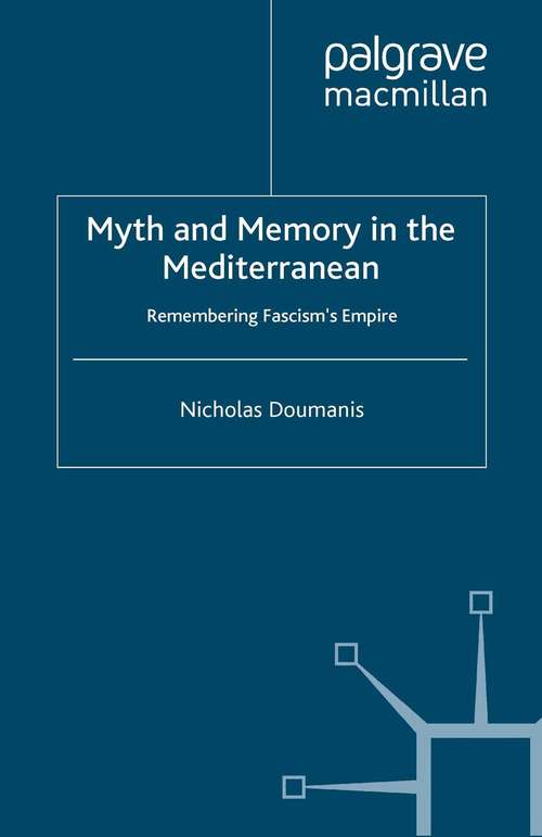 Book cover of Myth and Memory in the Mediterranean: Remembering Fascism's Empire (1997)