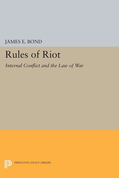 Book cover of Rules of Riot: Internal Conflict and the Law of War