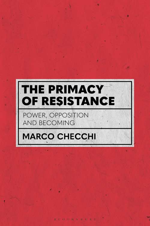 Book cover of The Primacy of Resistance: Power, Opposition and Becoming