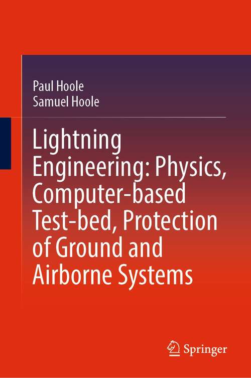 Book cover of Lightning Engineering: Physics, Computer-based Test-bed, Protection of Ground and Airborne Systems (1st ed. 2022)