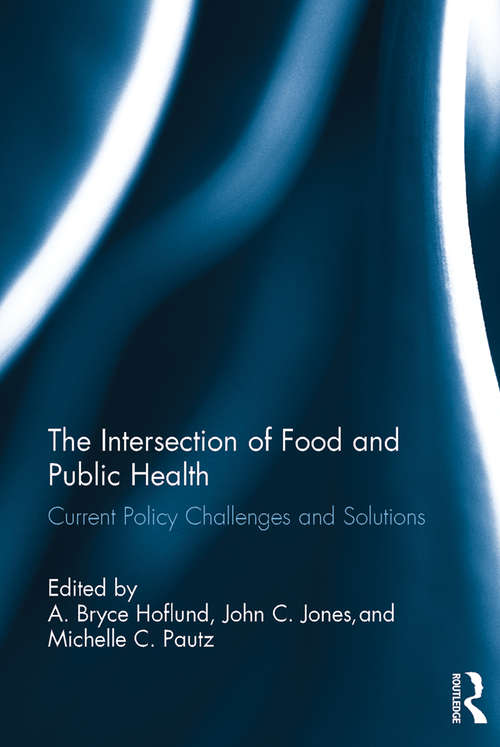 Book cover of The Intersection of Food and Public Health: Current Policy Challenges and Solutions (Public Administration for Public Health)