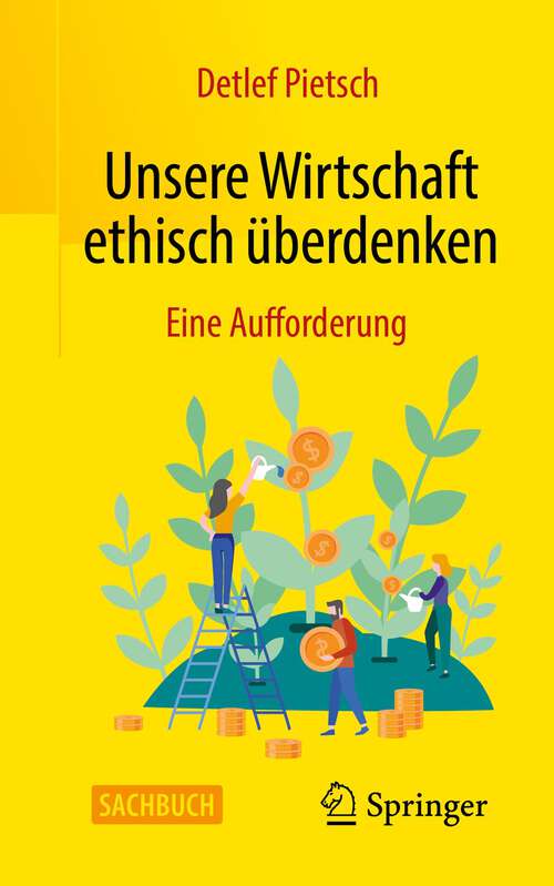 Book cover of Unsere Wirtschaft ethisch überdenken: Eine Aufforderung (1. Aufl. 2022)