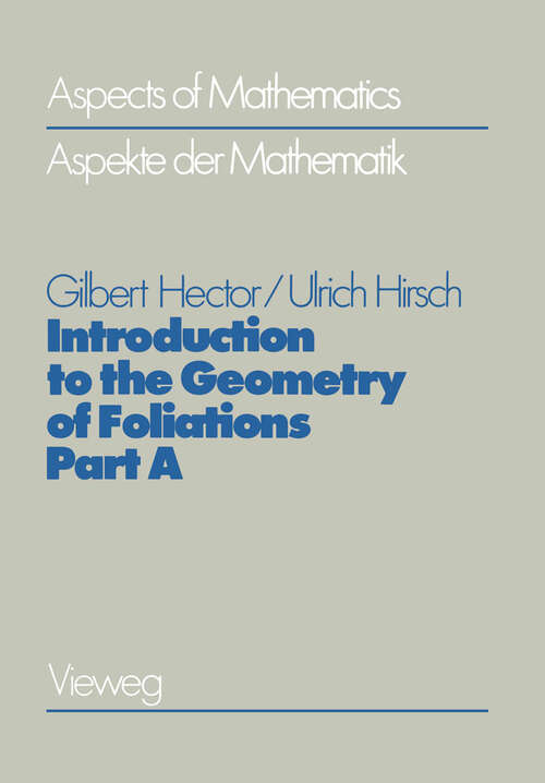 Book cover of Introduction to the Geometry of Foliations, Part A: Foliations on Compact Surfaces, Fundamentals for Arbitrary Codimension, and Holonomy (2nd ed. 1986) (Aspects of Mathematics #1)