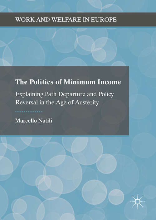 Book cover of The Politics of Minimum Income: Explaining Path Departure and Policy Reversal in the Age of Austerity (1st ed. 2019) (Work and Welfare in Europe)