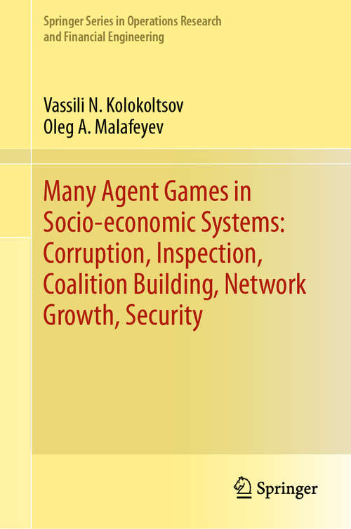 Book cover of Many Agent Games in Socio-economic Systems: Corruption, Inspection, Coalition Building, Network Growth, Security (1st ed. 2019) (Springer Series in Operations Research and Financial Engineering)