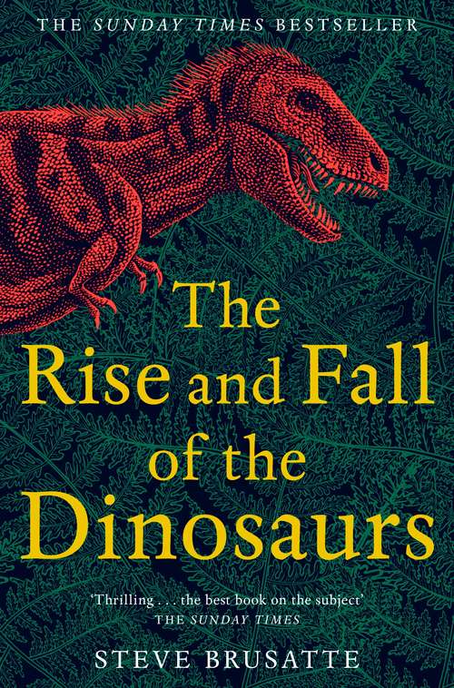 Book cover of The Rise and Fall of the Dinosaurs: The Untold Story of a Lost World