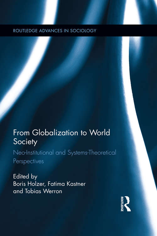 Book cover of From Globalization to World Society: Neo-Institutional and Systems-Theoretical Perspectives (Routledge Advances in Sociology)