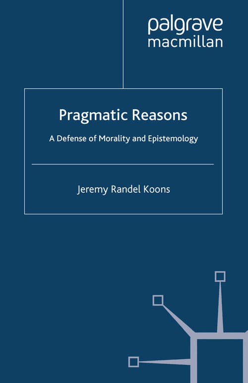 Book cover of Pragmatic Reasons: A Defense of Morality and Epistemology (2009)