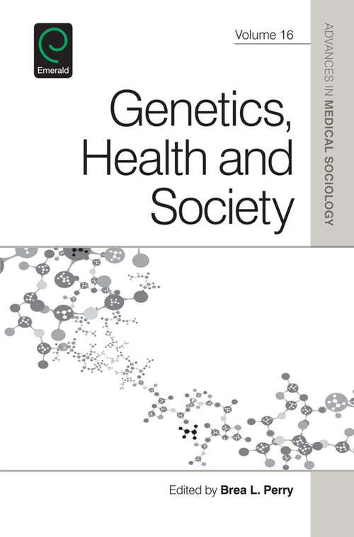 Book cover of Genetics, Health, and Society (Advances in Medical Sociology #16)