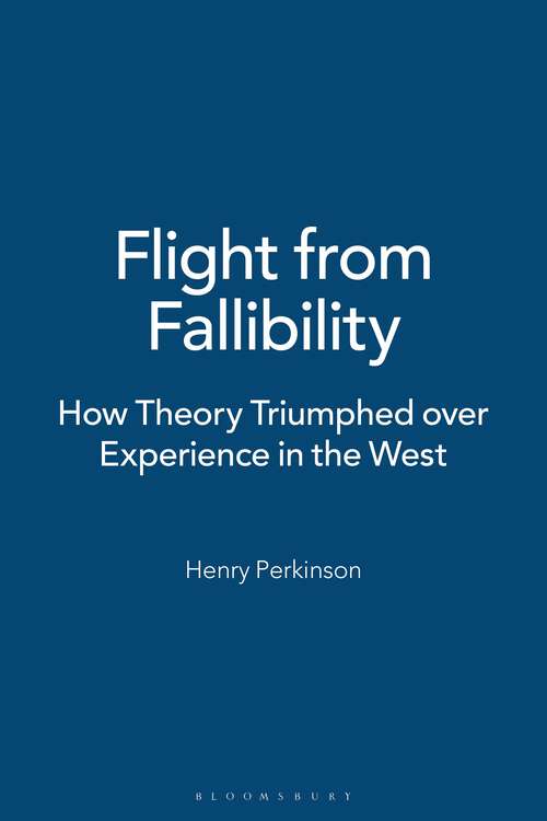 Book cover of Flight from Fallibility: How Theory Triumphed over Experience in the West