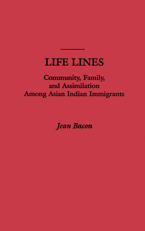 Book cover of Life Lines: Community, Family, and Assimilation among Asian Indian Immigrants