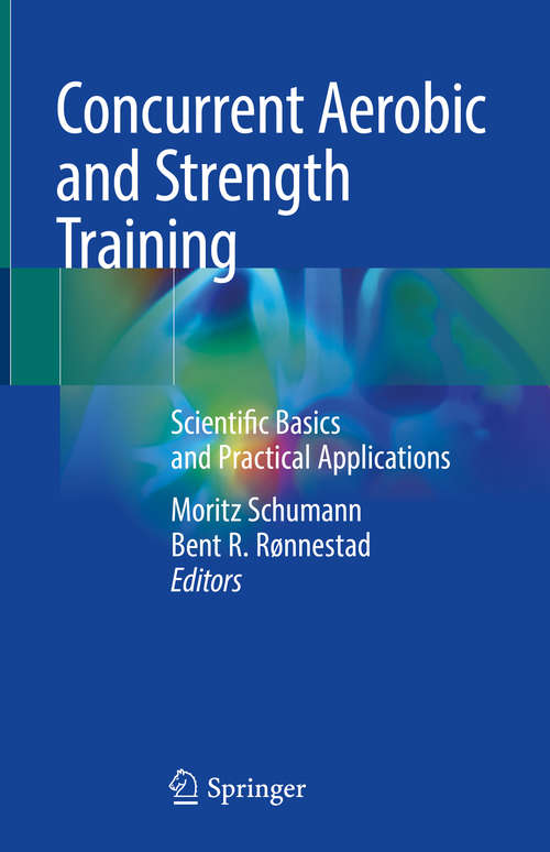 Book cover of Concurrent Aerobic and Strength Training: Scientific Basics and Practical Applications (1st ed. 2019)