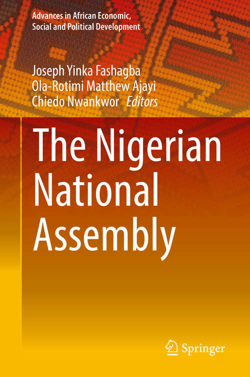 Book cover of The Nigerian National Assembly (1st ed. 2019) (Advances in African Economic, Social and Political Development)