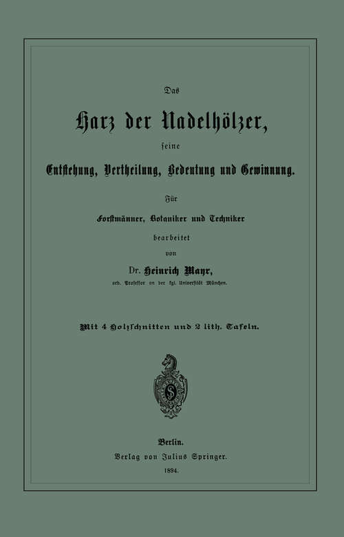 Book cover of Das Harz der Nadelhölzer, seine Entstehung, Vertheilung, Bedeutung und Gewinnung. Für Forstmänner, Botaniker und Techniker (1894)