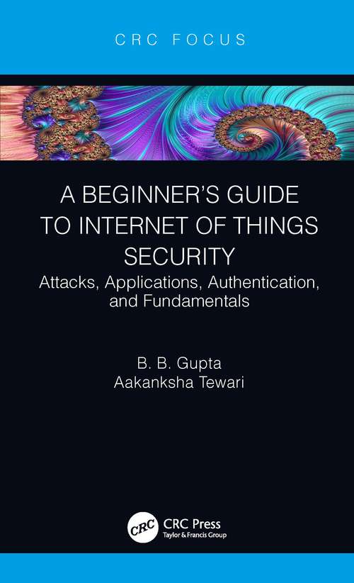 Book cover of A Beginner’s Guide to Internet of Things Security: Attacks, Applications, Authentication, and Fundamentals