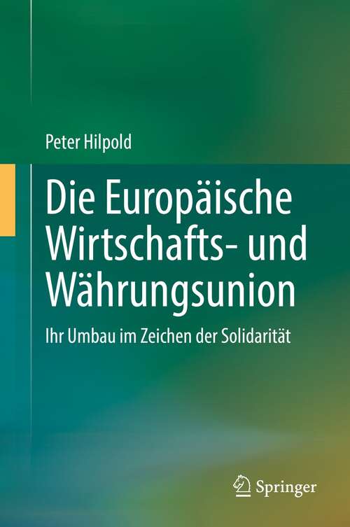 Book cover of Die Europäische Wirtschafts- und Währungsunion: Ihr Umbau im Zeichen der Solidarität (1. Aufl. 2021)